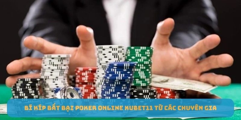 Bí kíp bất bại Poker Online Kubet11 từ các chuyên gia 