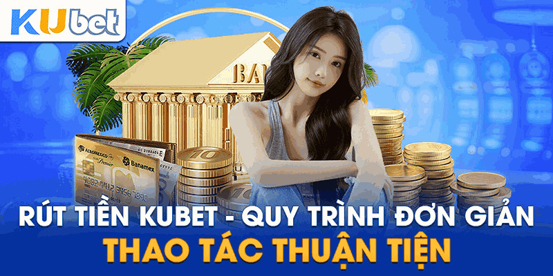 Điều kiện rút tiền Kubet11