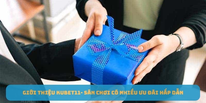 Giới thiệu Kubet11- Sân chơi có nhiều ưu đãi hấp dẫn