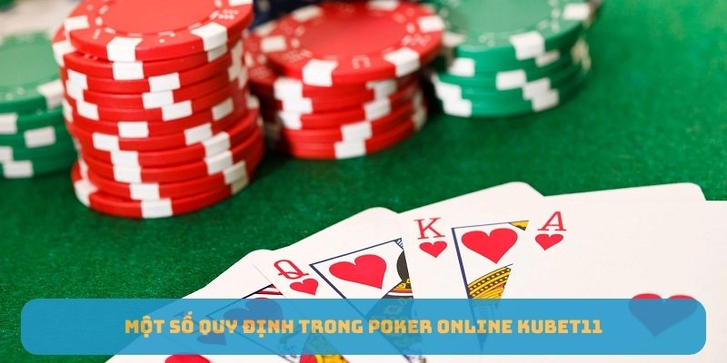 Một số quy định trong Poker Online Kubet11