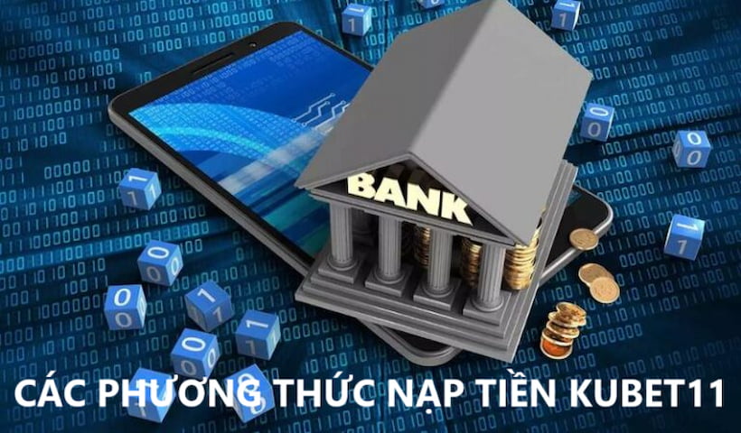 Bật mí một số phương thức nạp tiền kubet11 mà bạn có thể chọn