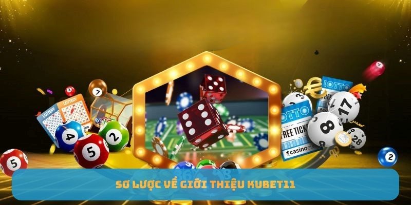 Sơ lược về giới thiệu Kubet11