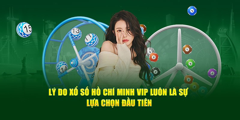 Xổ số Hồ Chí Minh Vip có nhiều đặc trưng nổi bật hơn bản truyền thống