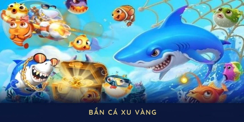 Bắn cá xu vàng