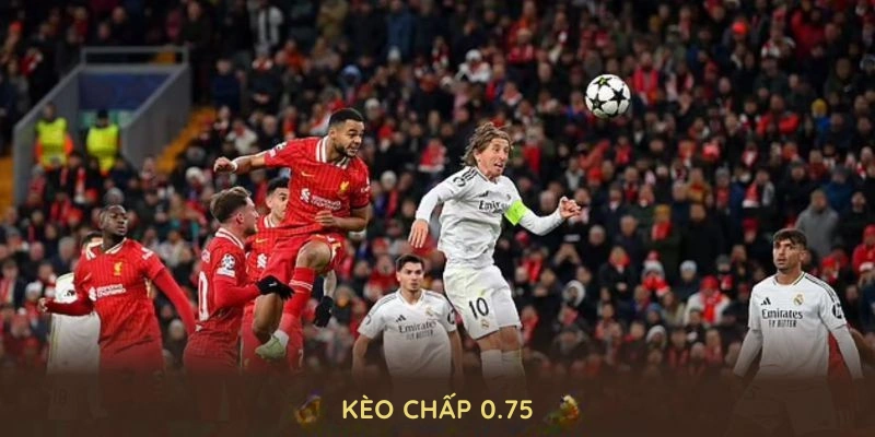 Kèo chấp 0.75